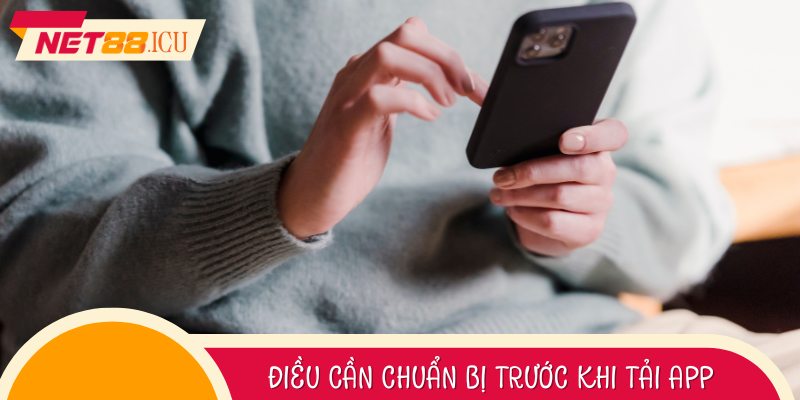 Chuẩn Bị Kỹ Càng Trước Khi Tải App