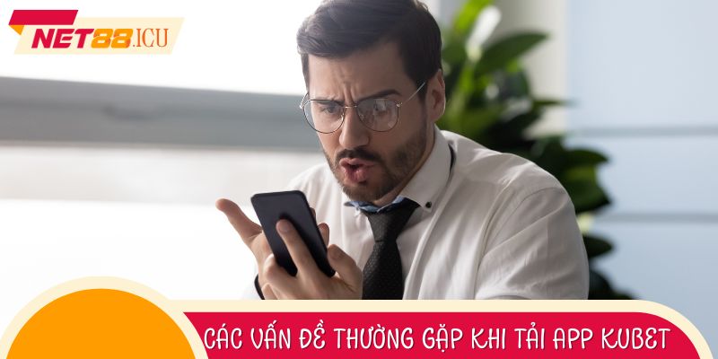 Những Khó Khăn Thường Gặp Trong Quá Trình tải app