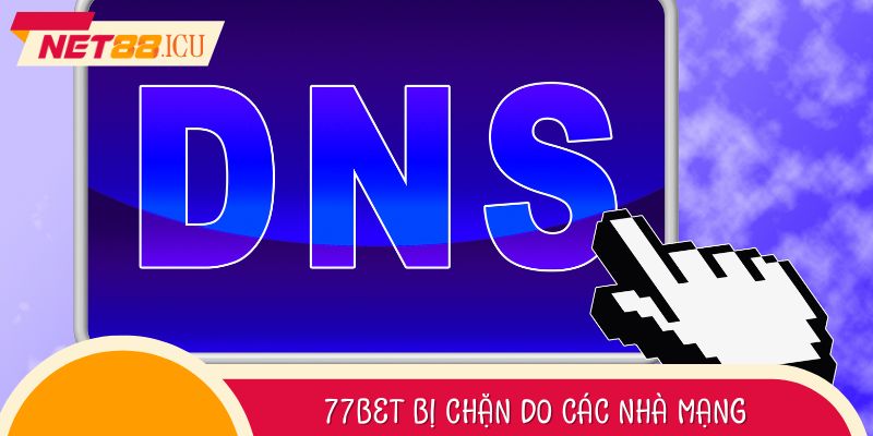 77BET bị chặn do các nhà mạng và biện pháp kiểm soát bằng công nghệ