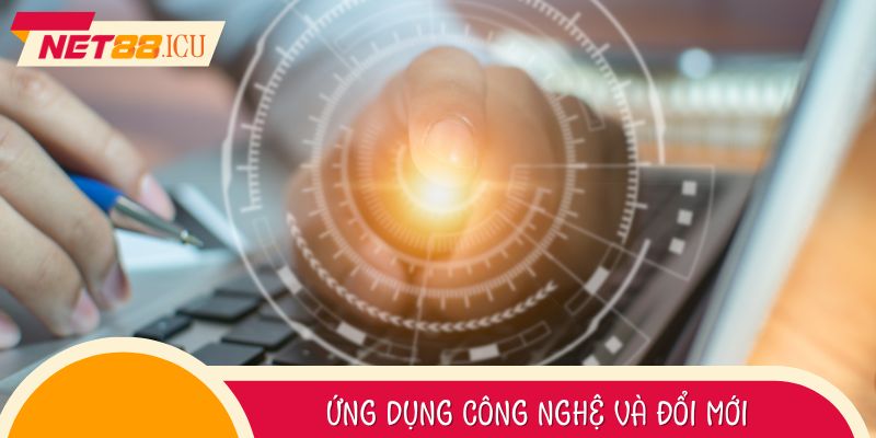 Ứng dụng công nghệ và đổi mới